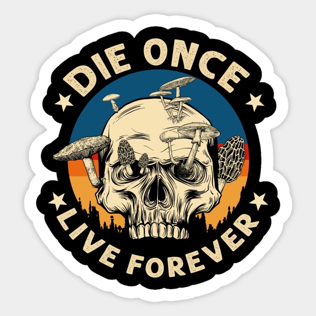 Die once live forever Vintage Skull Mushroom Sticker by GillTee